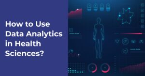 How to Use Data Analytics in Health Sciences?